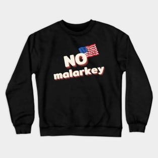 No malarkey shirt Crewneck Sweatshirt